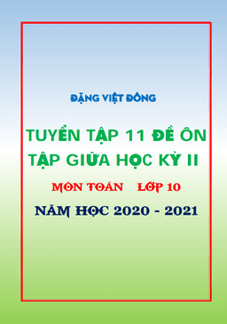 11 đề ôn tập giữa học kỳ 2 toán 10 năm học 2020 – 2021 – đặng việt đông