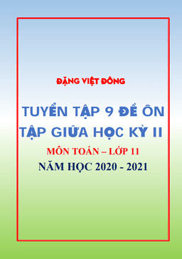 9 đề ôn tập giữa học kỳ 2 toán 11 năm học 2020 – 2021 – đặng việt đông