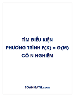 tìm điều kiện để phương trình f(x) = g(m) có n nghiệm