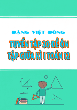 tuyển tập 30 đề ôn tập giữa kì 1 toán 12 – đặng việt đông